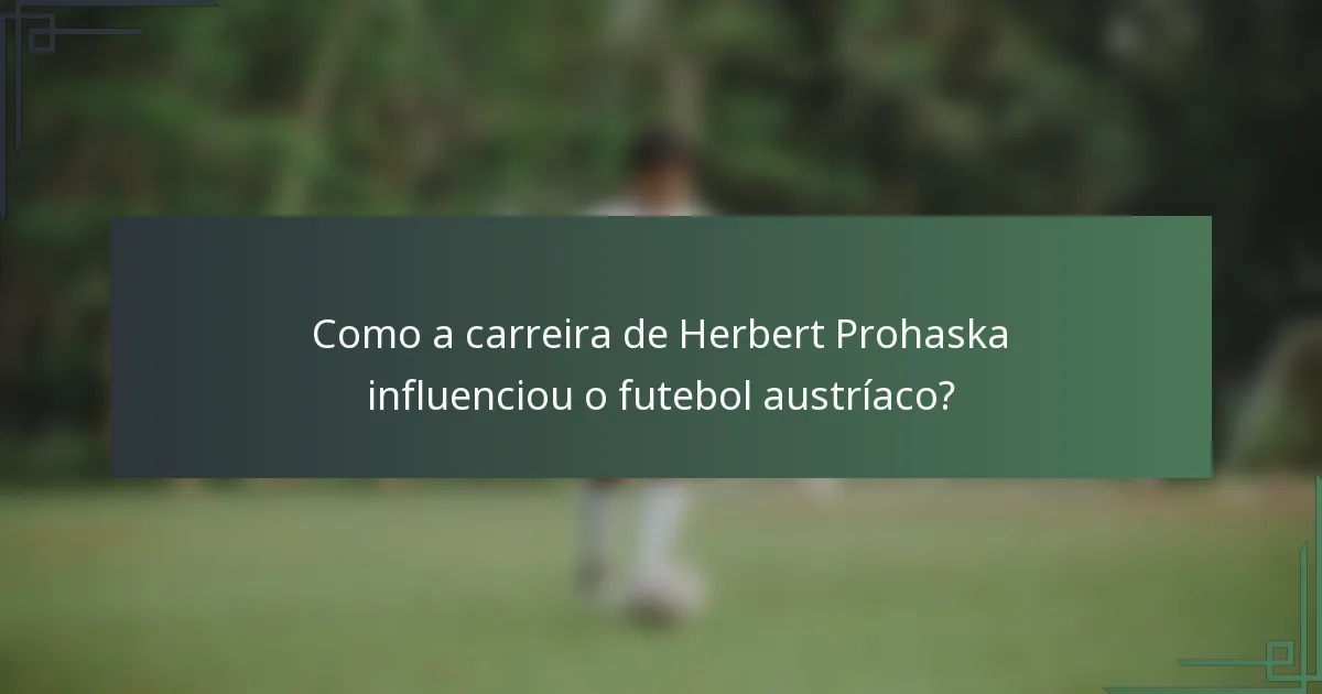 Como a carreira de Herbert Prohaska influenciou o futebol austríaco?