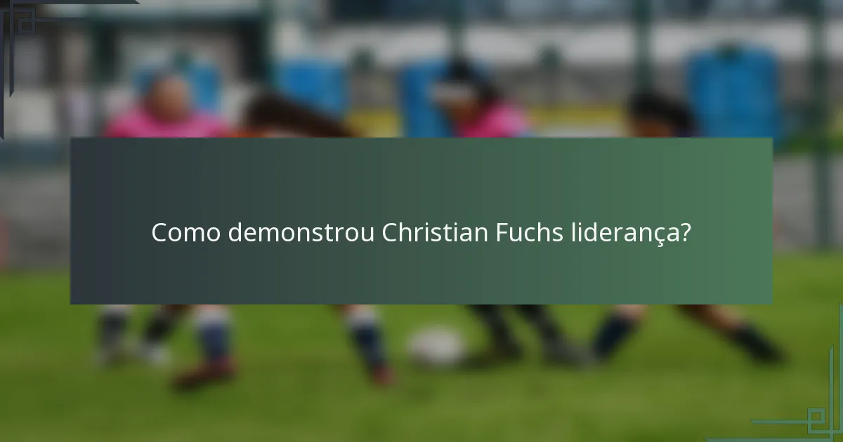 Como demonstrou Christian Fuchs liderança?