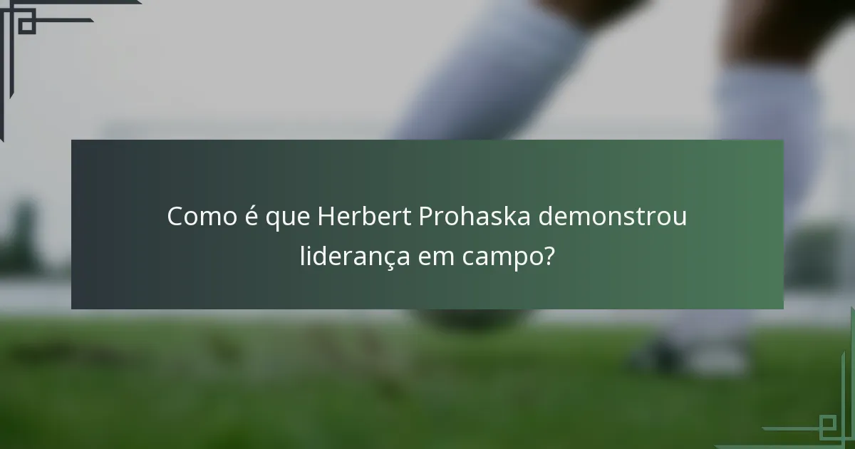 Como é que Herbert Prohaska demonstrou liderança em campo?