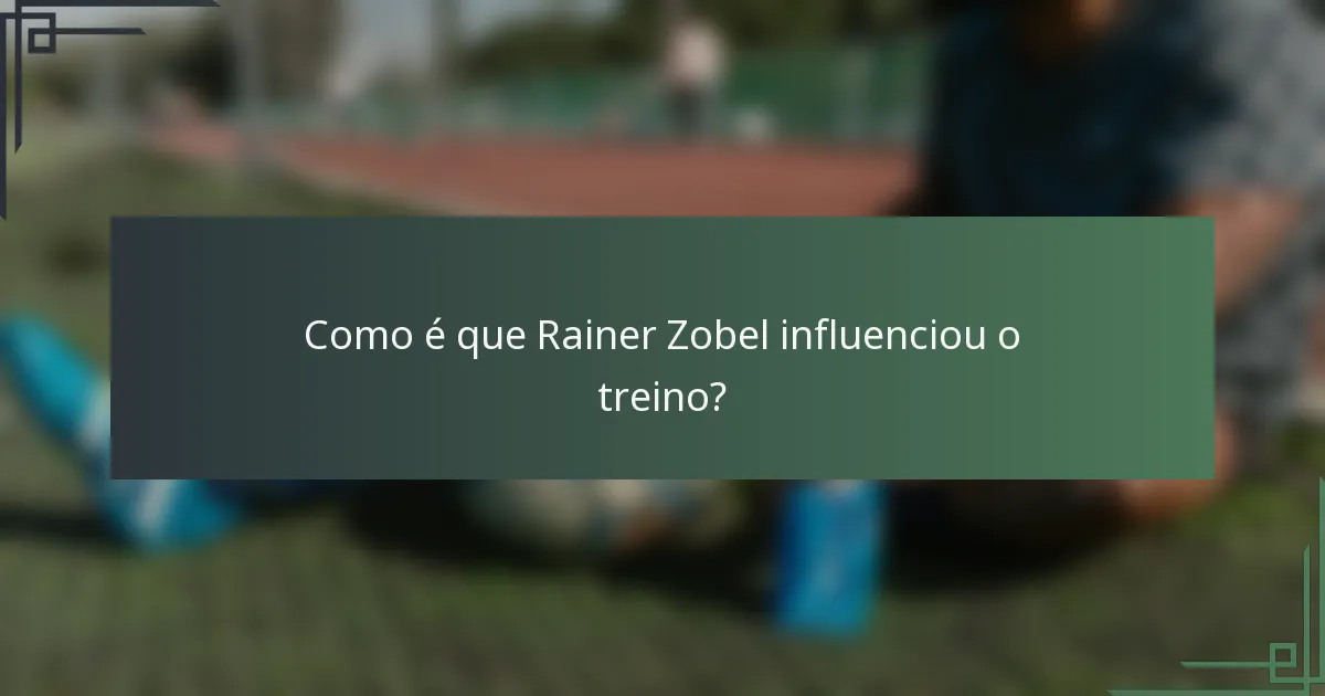 Como é que Rainer Zobel influenciou o treino?