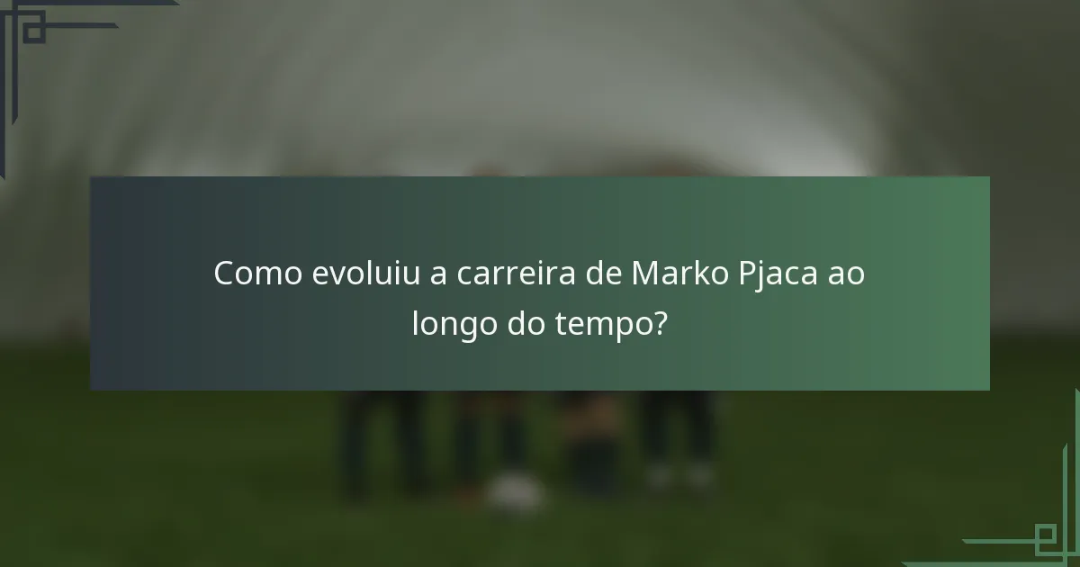 Como evoluiu a carreira de Marko Pjaca ao longo do tempo?