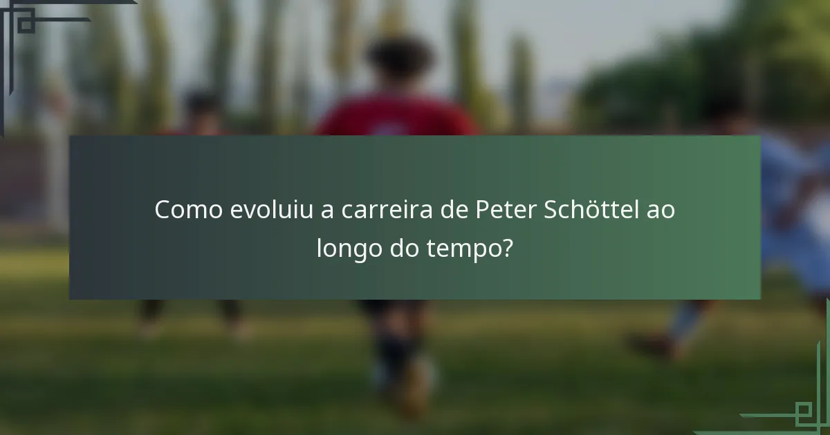 Como evoluiu a carreira de Peter Schöttel ao longo do tempo?