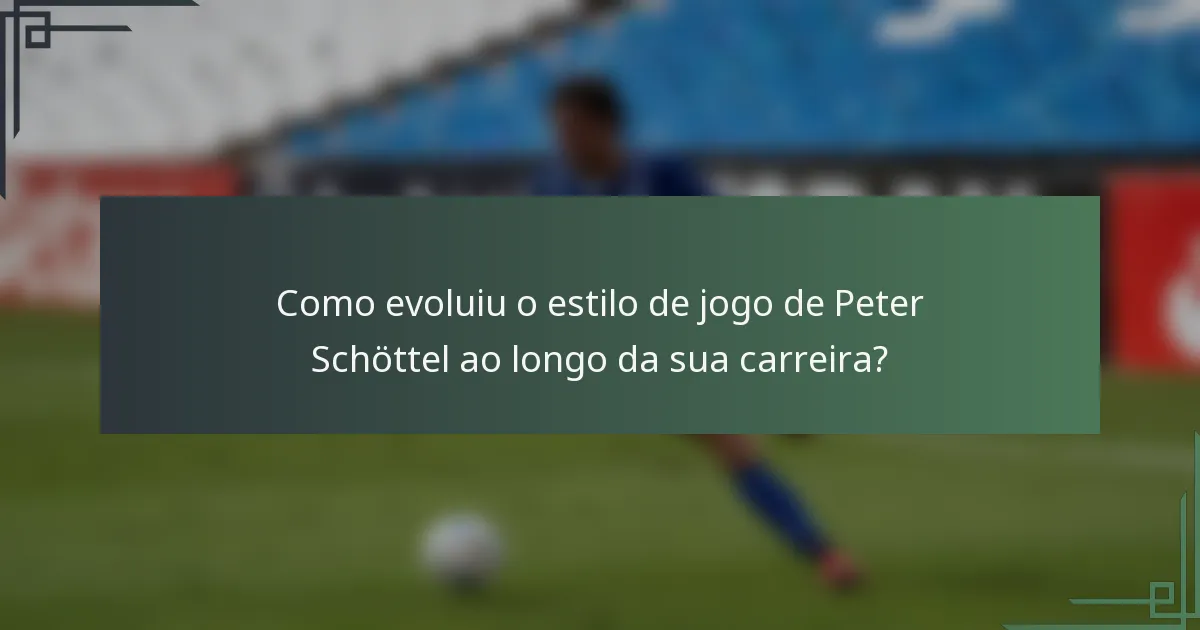 Como evoluiu o estilo de jogo de Peter Schöttel ao longo da sua carreira?