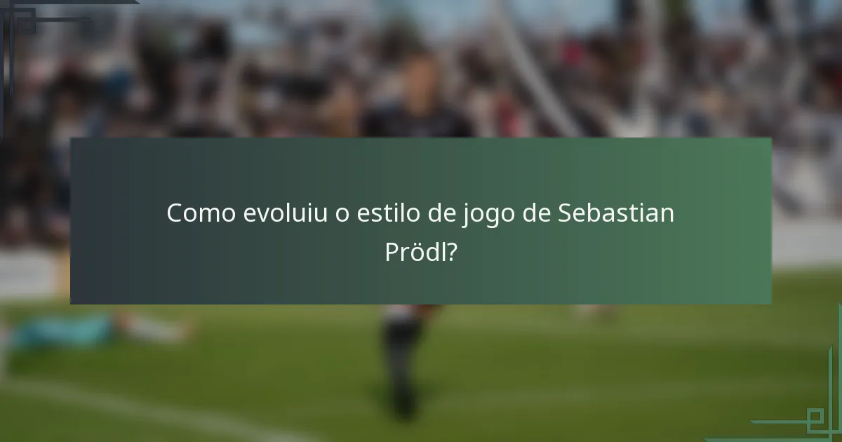 Como evoluiu o estilo de jogo de Sebastian Prödl?