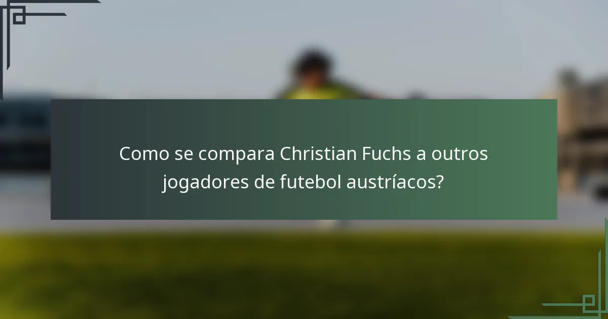 Como se compara Christian Fuchs a outros jogadores de futebol austríacos?