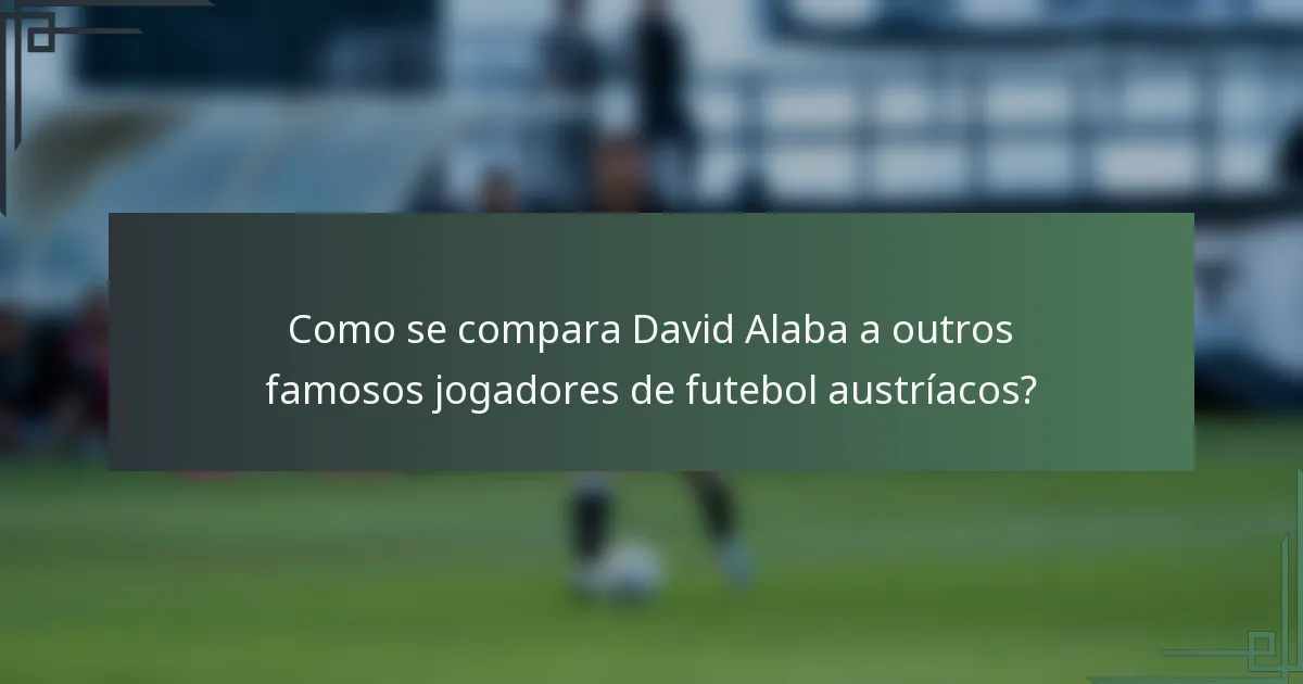 Como se compara David Alaba a outros famosos jogadores de futebol austríacos?