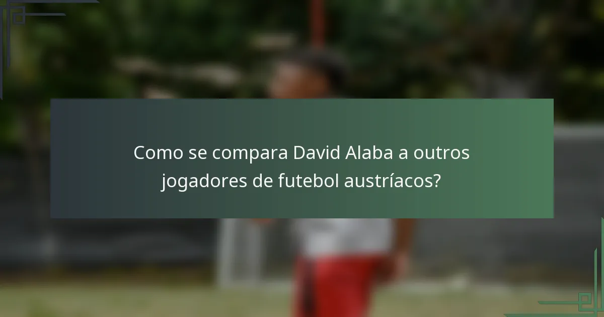 Como se compara David Alaba a outros jogadores de futebol austríacos?