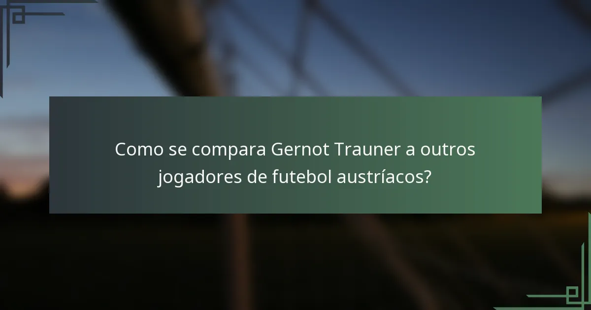 Como se compara Gernot Trauner a outros jogadores de futebol austríacos?