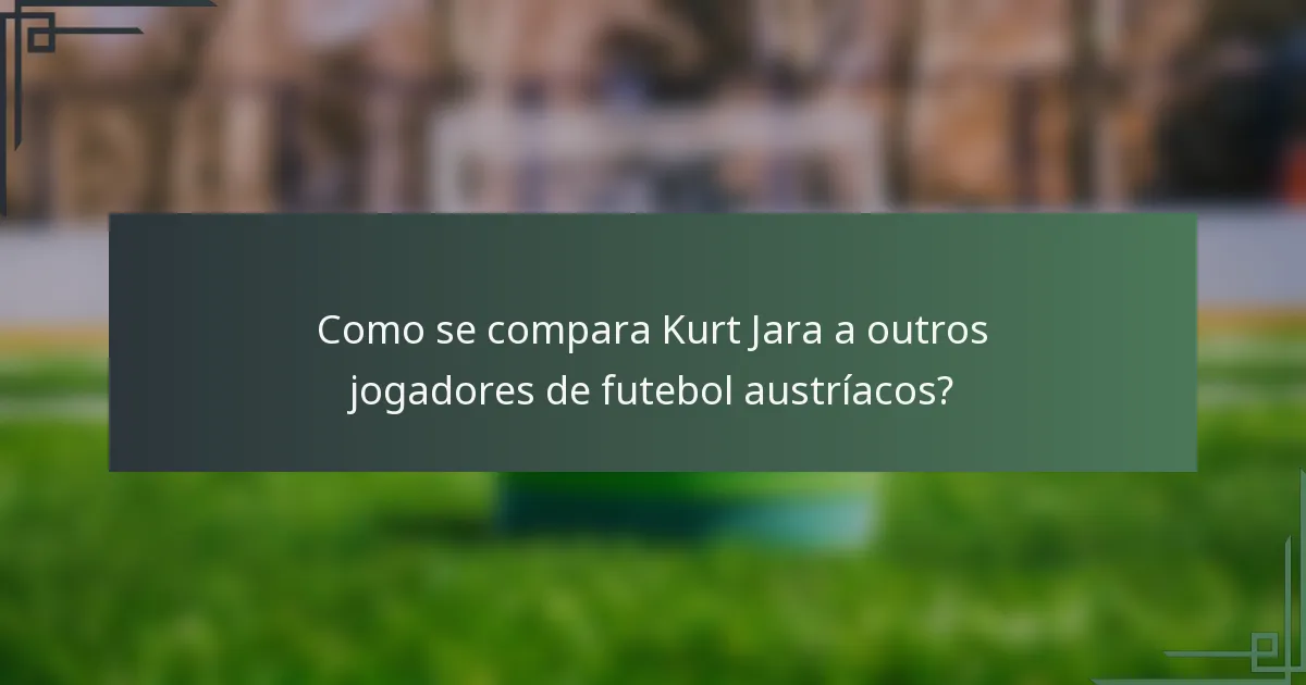 Como se compara Kurt Jara a outros jogadores de futebol austríacos?