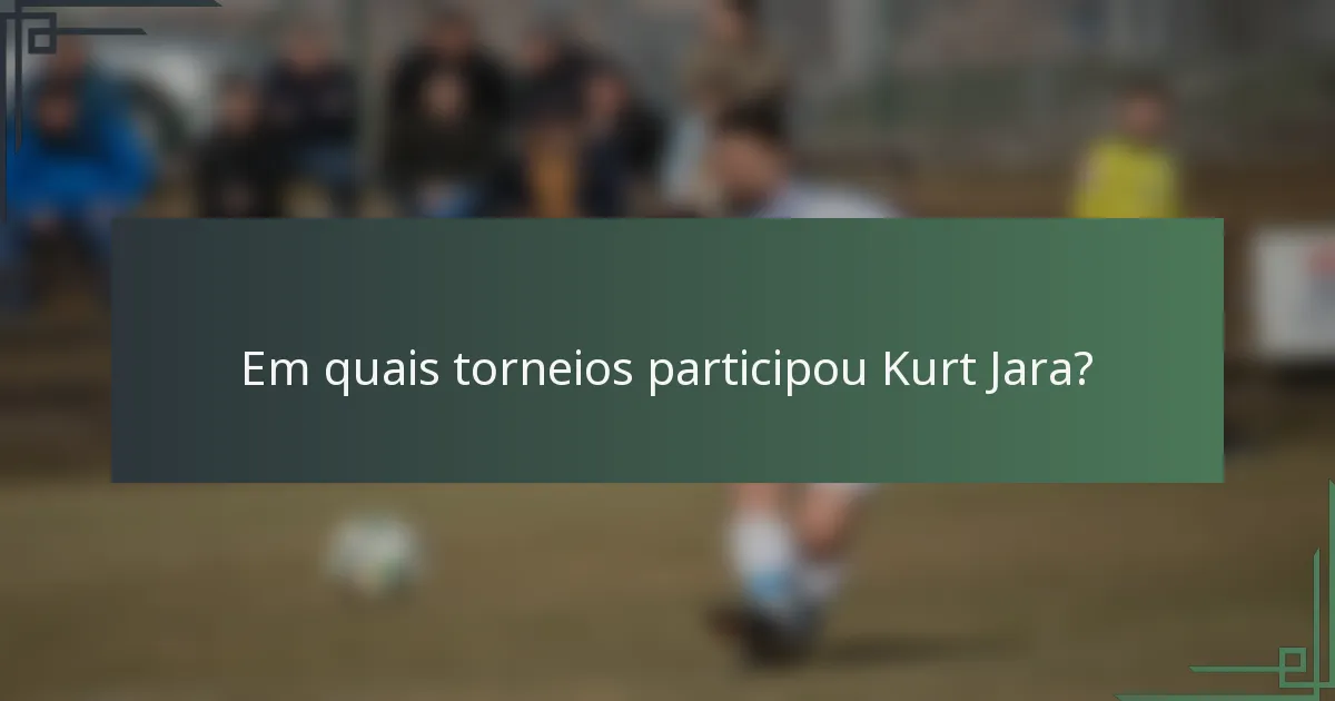 Em quais torneios participou Kurt Jara?