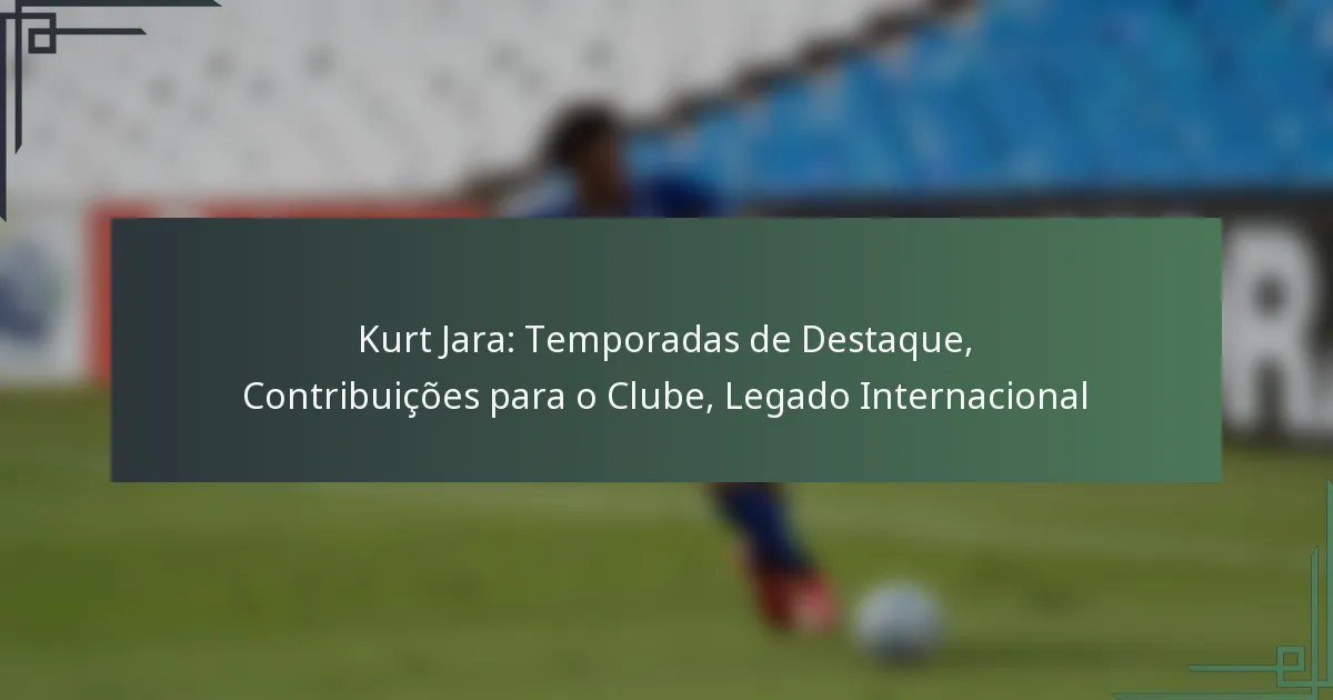 Kurt Jara: Temporadas de Destaque, Contribuições para o Clube, Legado Internacional