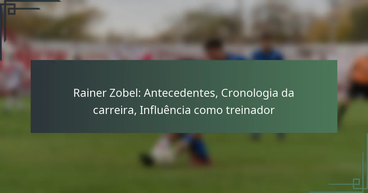 Rainer Zobel: Antecedentes, Cronologia da carreira, Influência como treinador