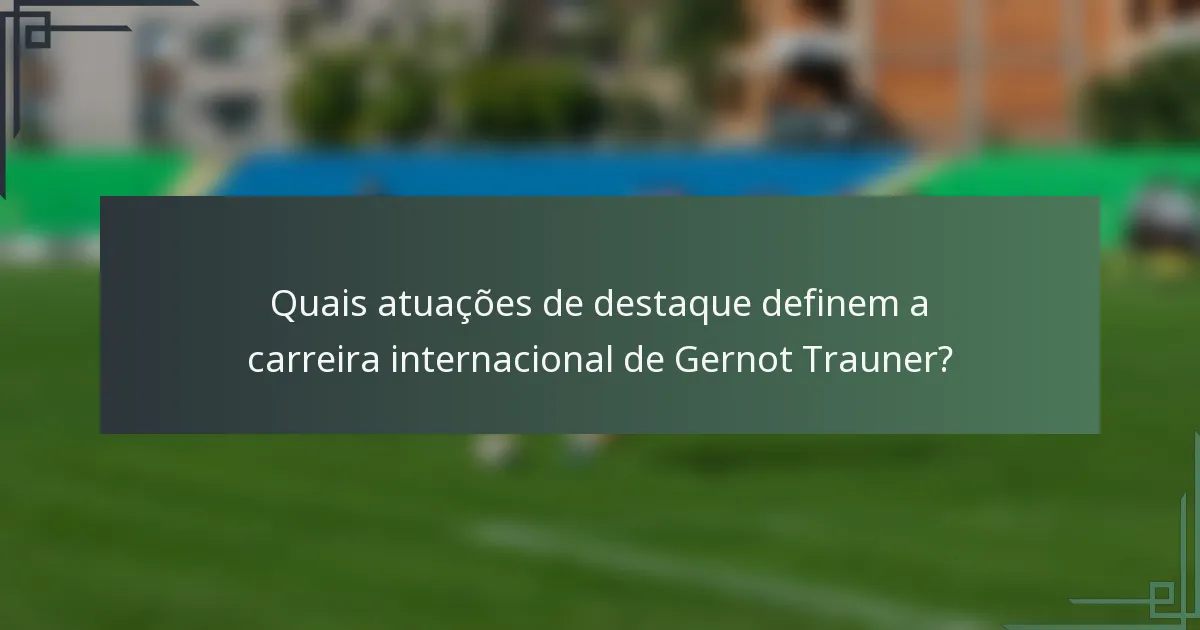 Quais atuações de destaque definem a carreira internacional de Gernot Trauner?