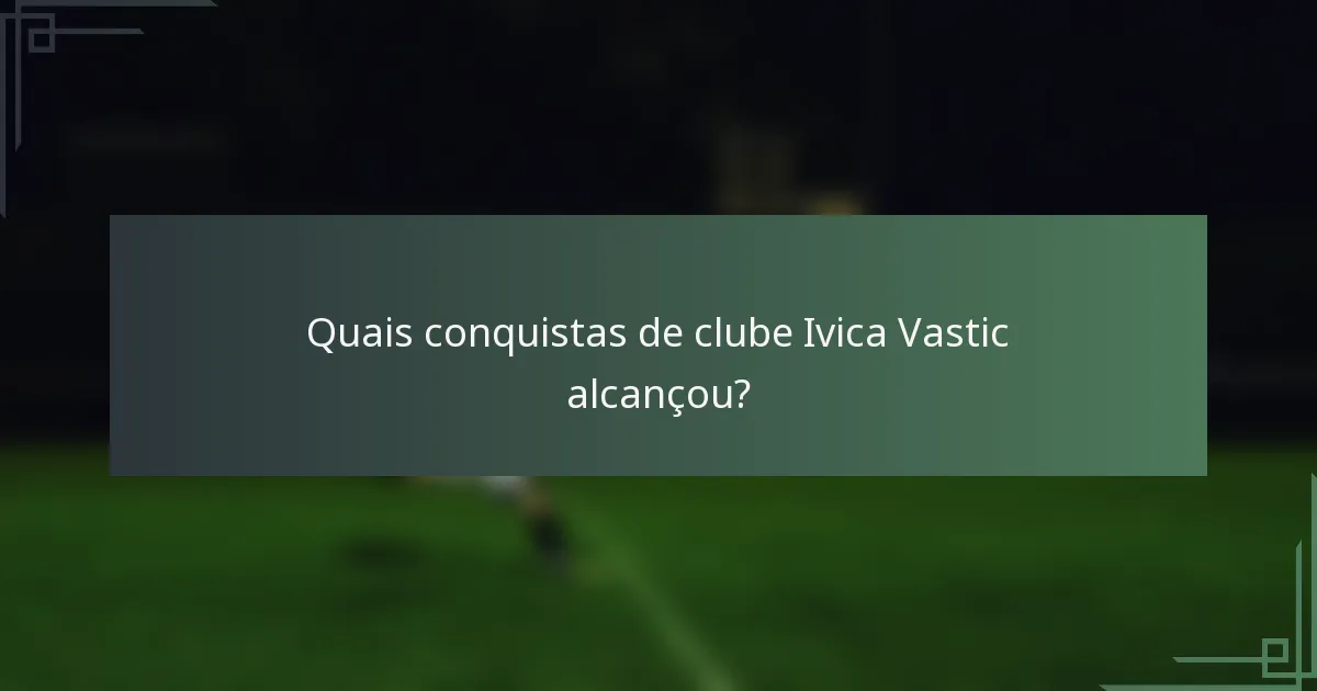 Quais conquistas de clube Ivica Vastic alcançou?