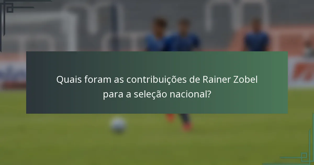 Quais foram as contribuições de Rainer Zobel para a seleção nacional?