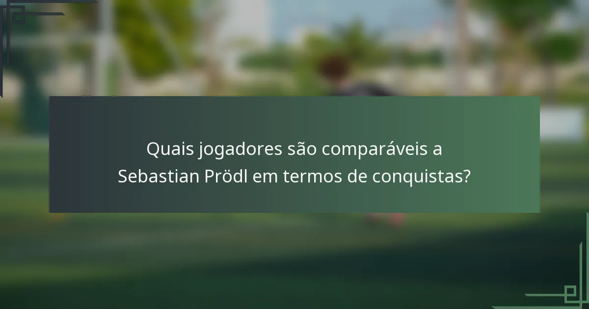 Quais jogadores são comparáveis a Sebastian Prödl em termos de conquistas?