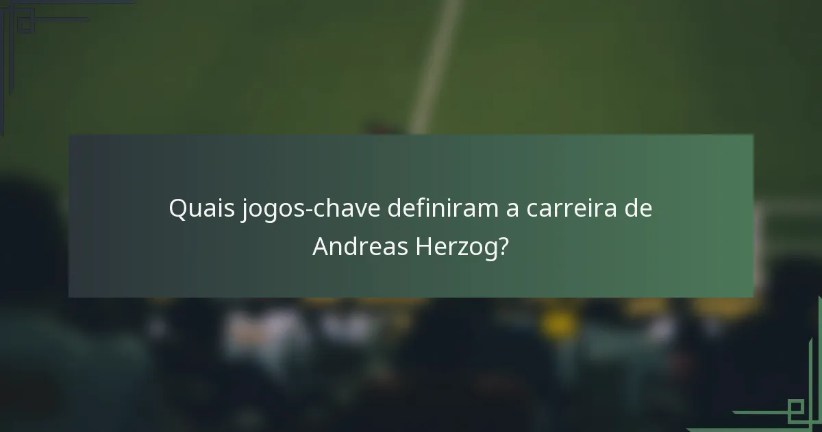 Quais jogos-chave definiram a carreira de Andreas Herzog?