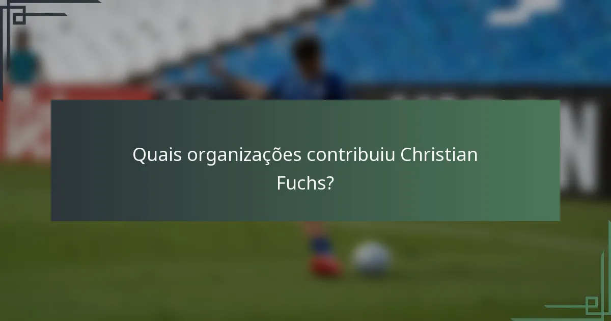 Quais organizações contribuiu Christian Fuchs?