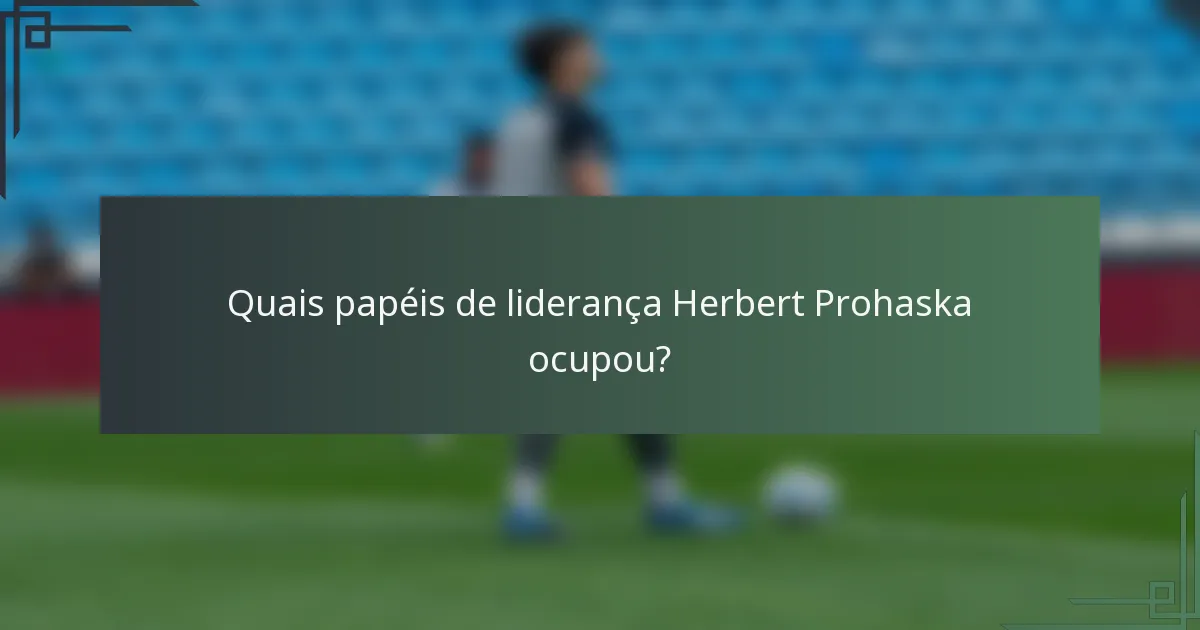 Quais papéis de liderança Herbert Prohaska ocupou?