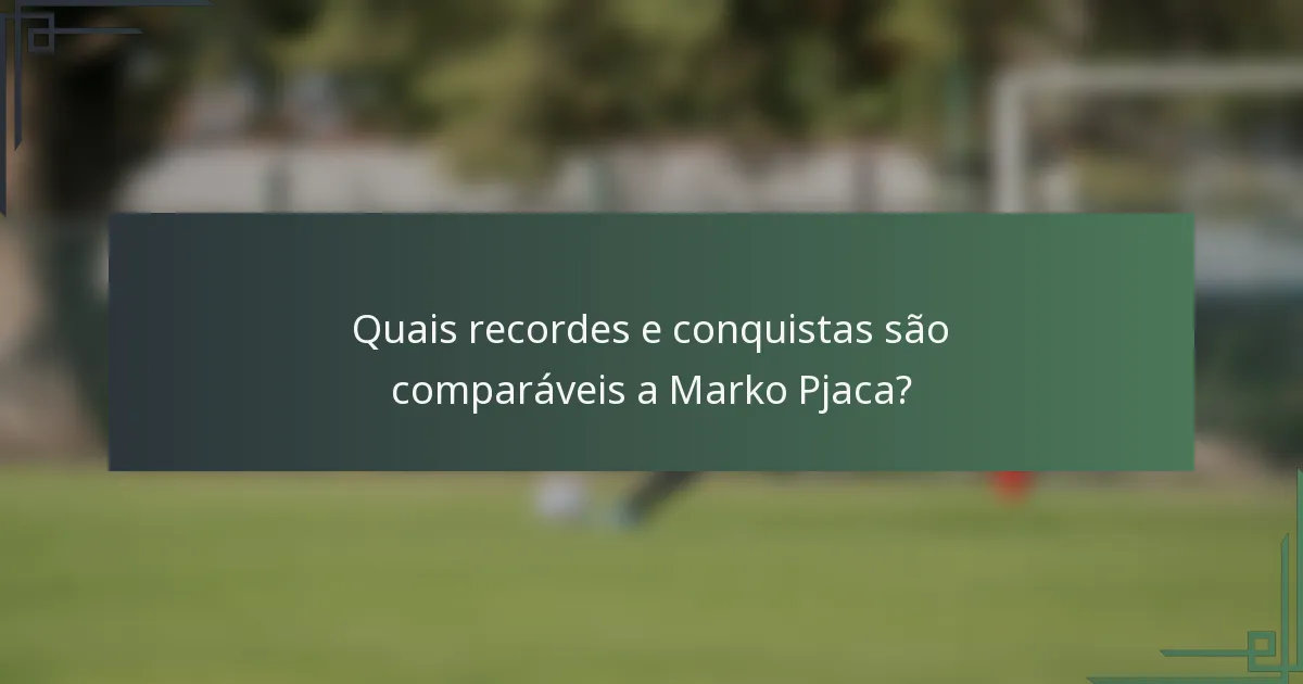 Quais recordes e conquistas são comparáveis a Marko Pjaca?