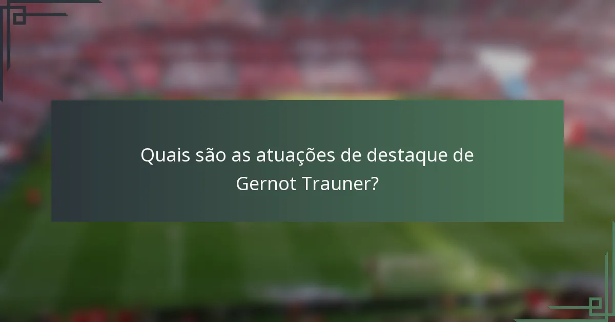Quais são as atuações de destaque de Gernot Trauner?