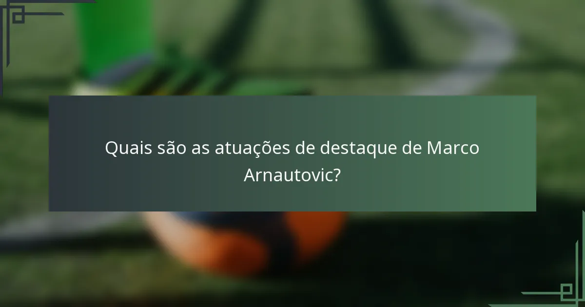 Quais são as atuações de destaque de Marco Arnautovic?