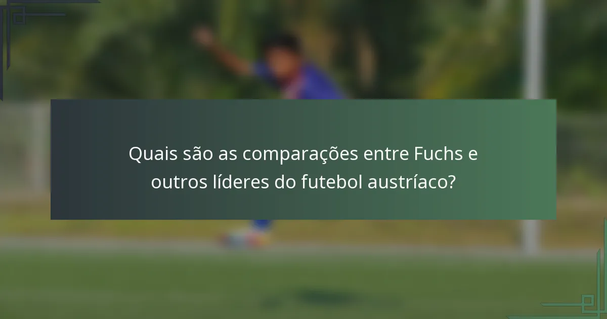Quais são as comparações entre Fuchs e outros líderes do futebol austríaco?