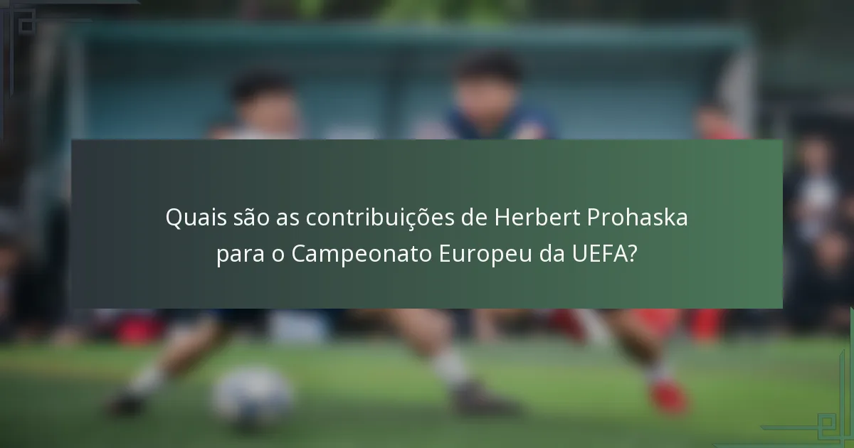 Quais são as contribuições de Herbert Prohaska para o Campeonato Europeu da UEFA?