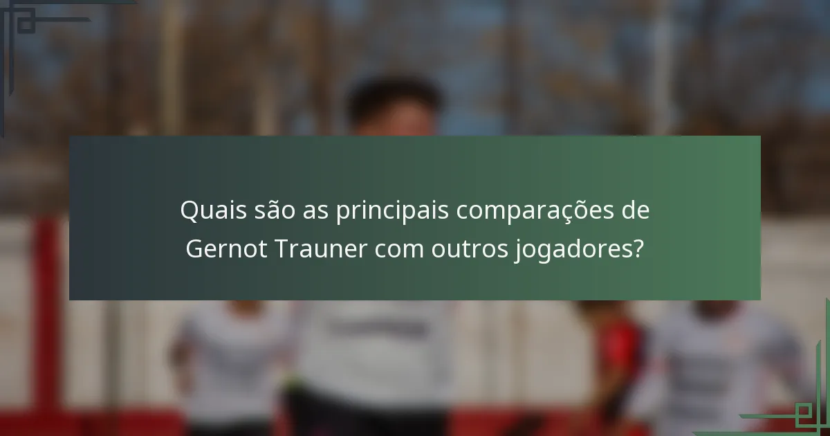 Quais são as principais comparações de Gernot Trauner com outros jogadores?