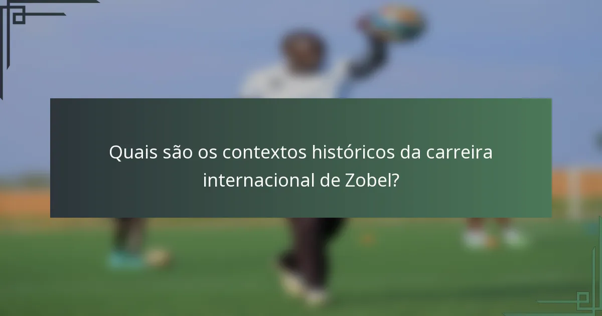 Quais são os contextos históricos da carreira internacional de Zobel?
