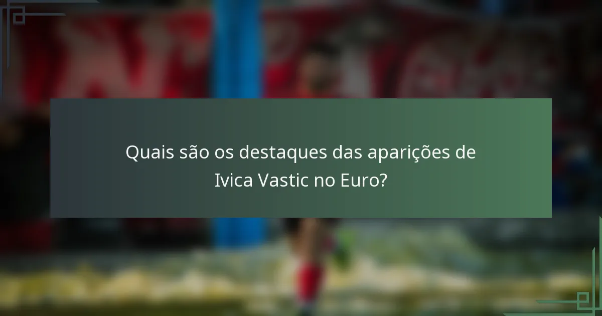 Quais são os destaques das aparições de Ivica Vastic no Euro?