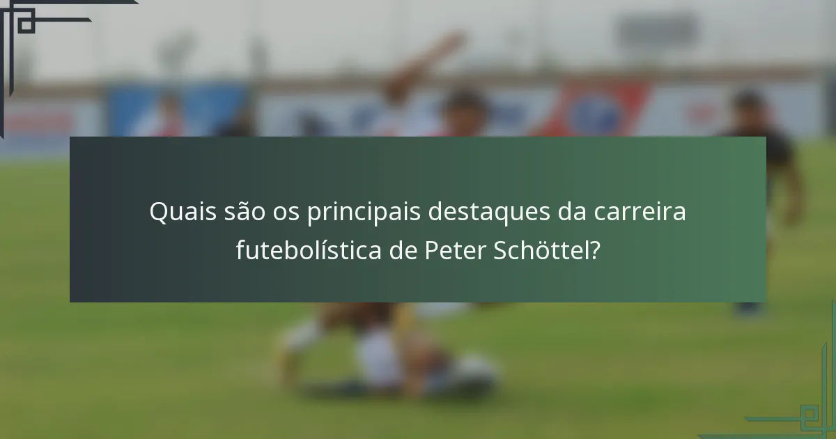 Quais são os principais destaques da carreira futebolística de Peter Schöttel?