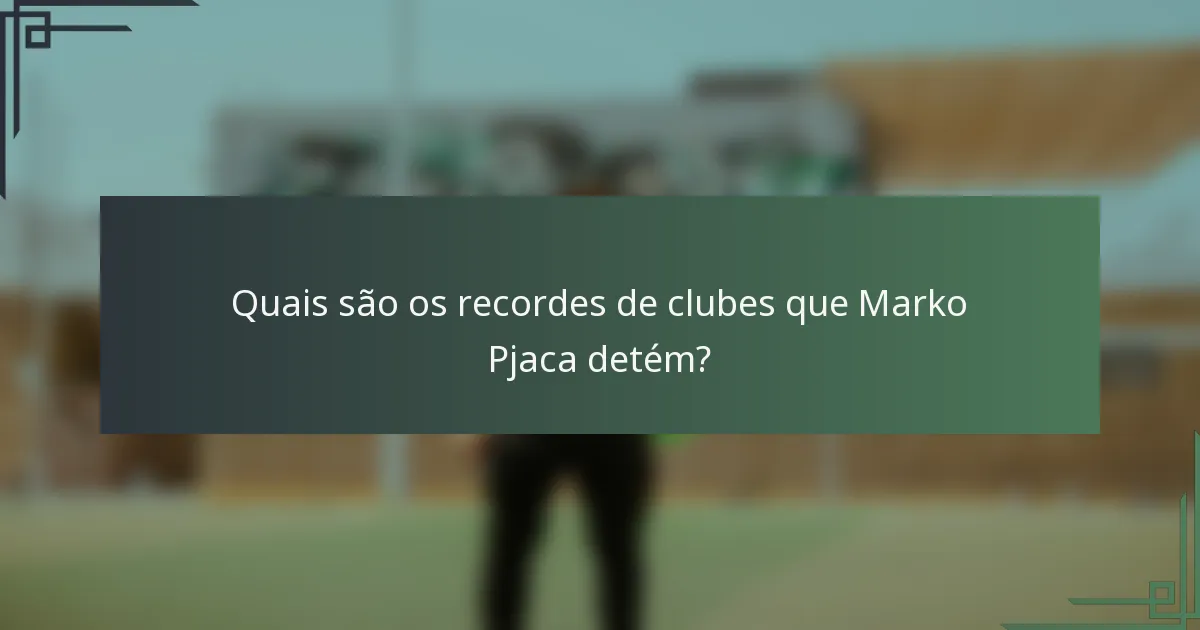 Quais são os recordes de clubes que Marko Pjaca detém?