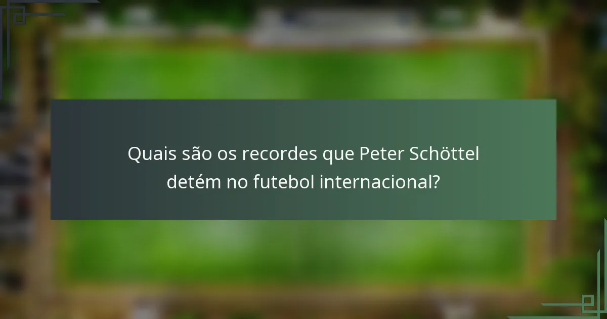 Quais são os recordes que Peter Schöttel detém no futebol internacional?