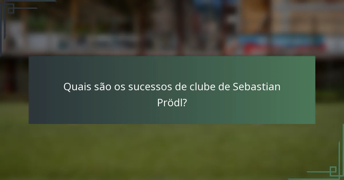 Quais são os sucessos de clube de Sebastian Prödl?