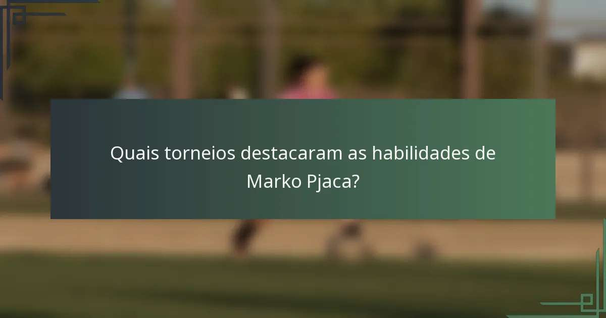 Quais torneios destacaram as habilidades de Marko Pjaca?