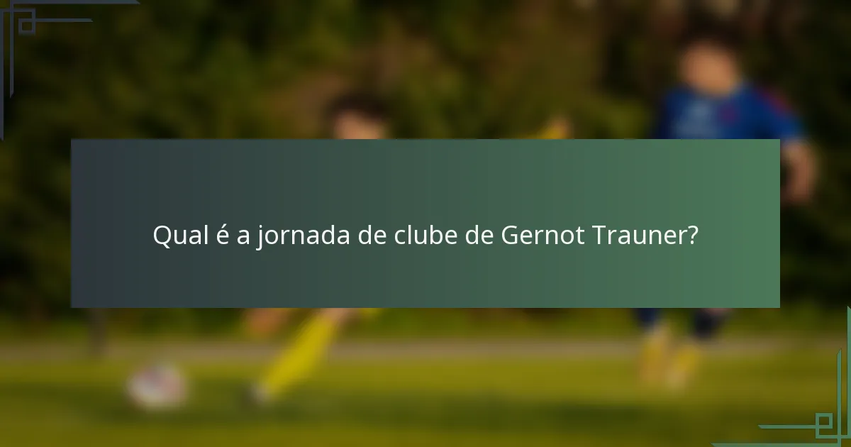 Qual é a jornada de clube de Gernot Trauner?