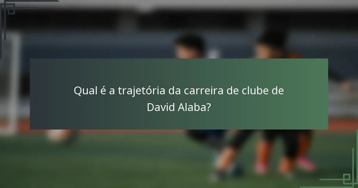 Qual é a trajetória da carreira de clube de David Alaba?