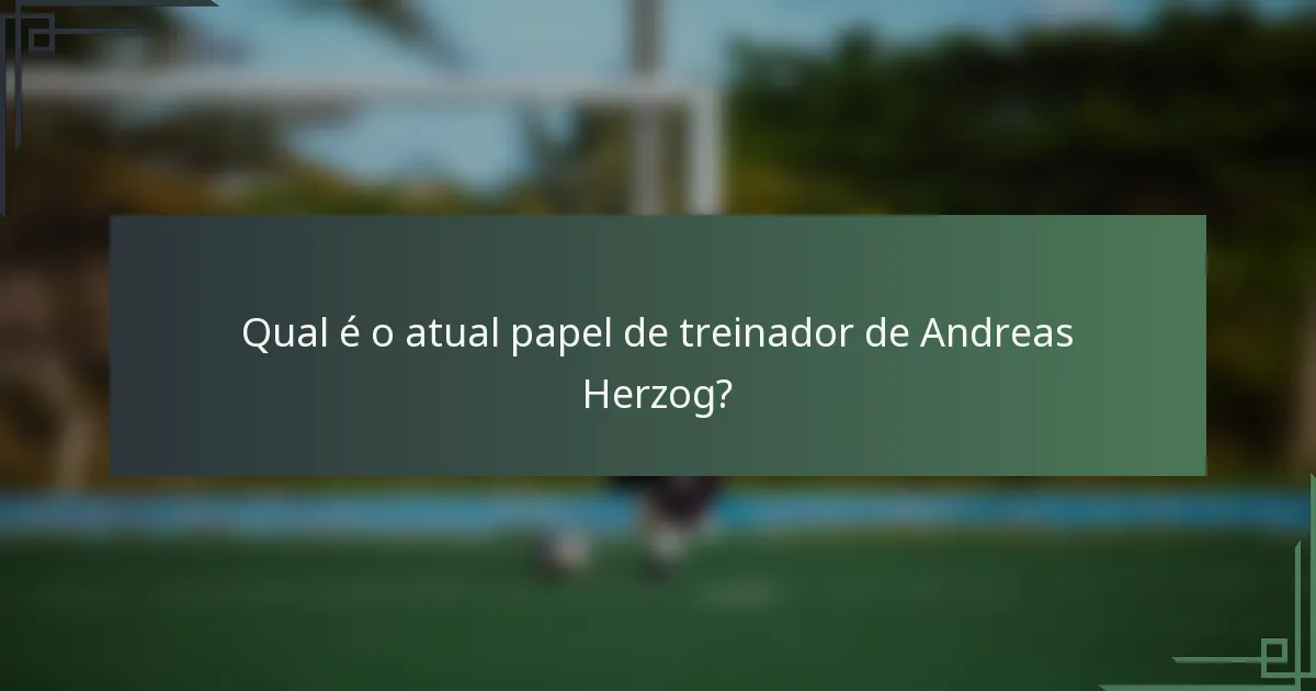 Qual é o atual papel de treinador de Andreas Herzog?