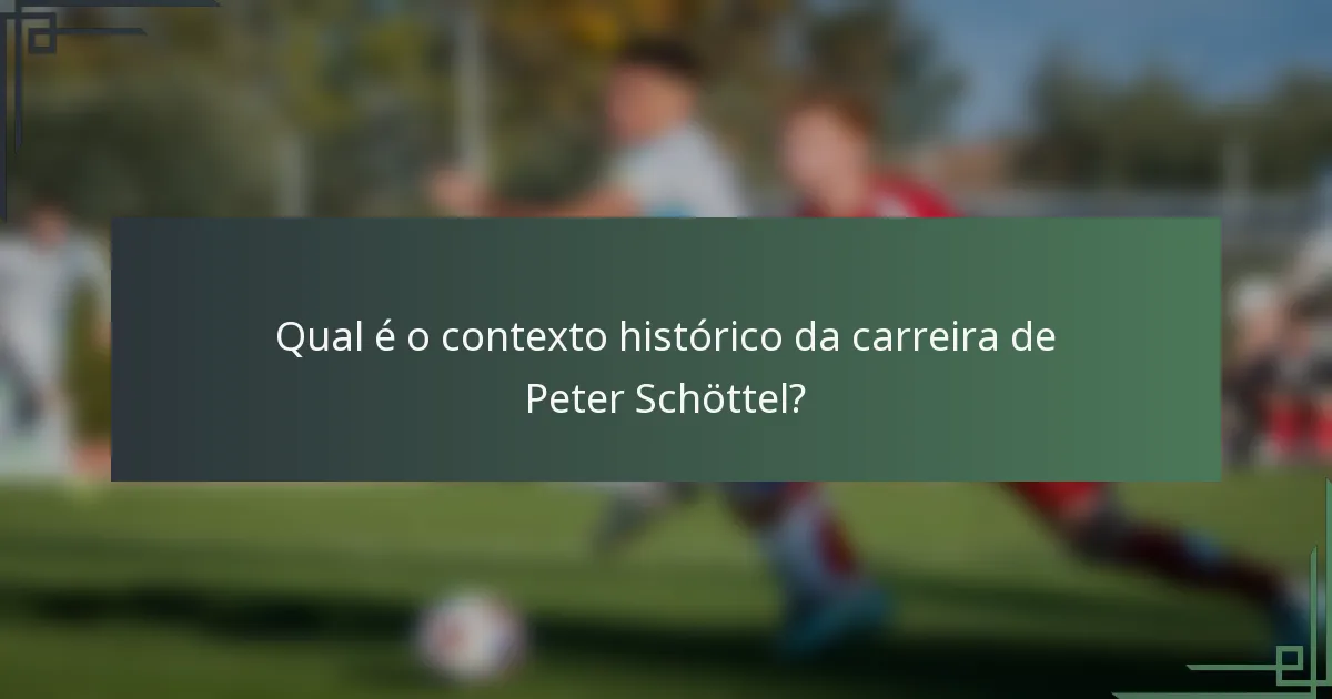 Qual é o contexto histórico da carreira de Peter Schöttel?