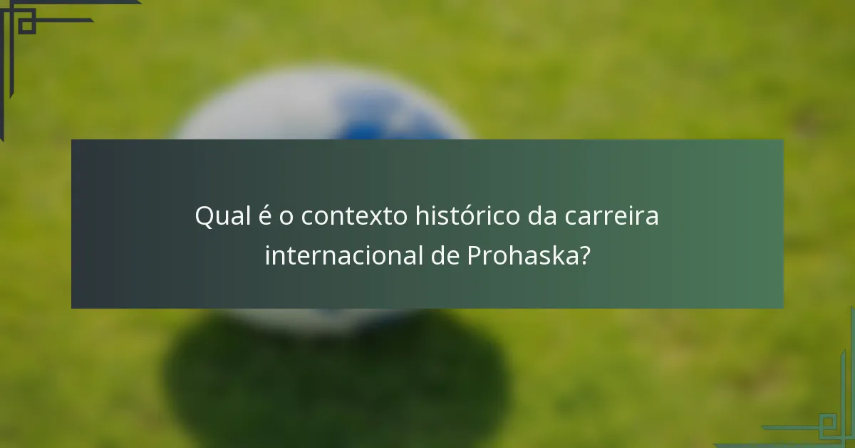 Qual é o contexto histórico da carreira internacional de Prohaska?