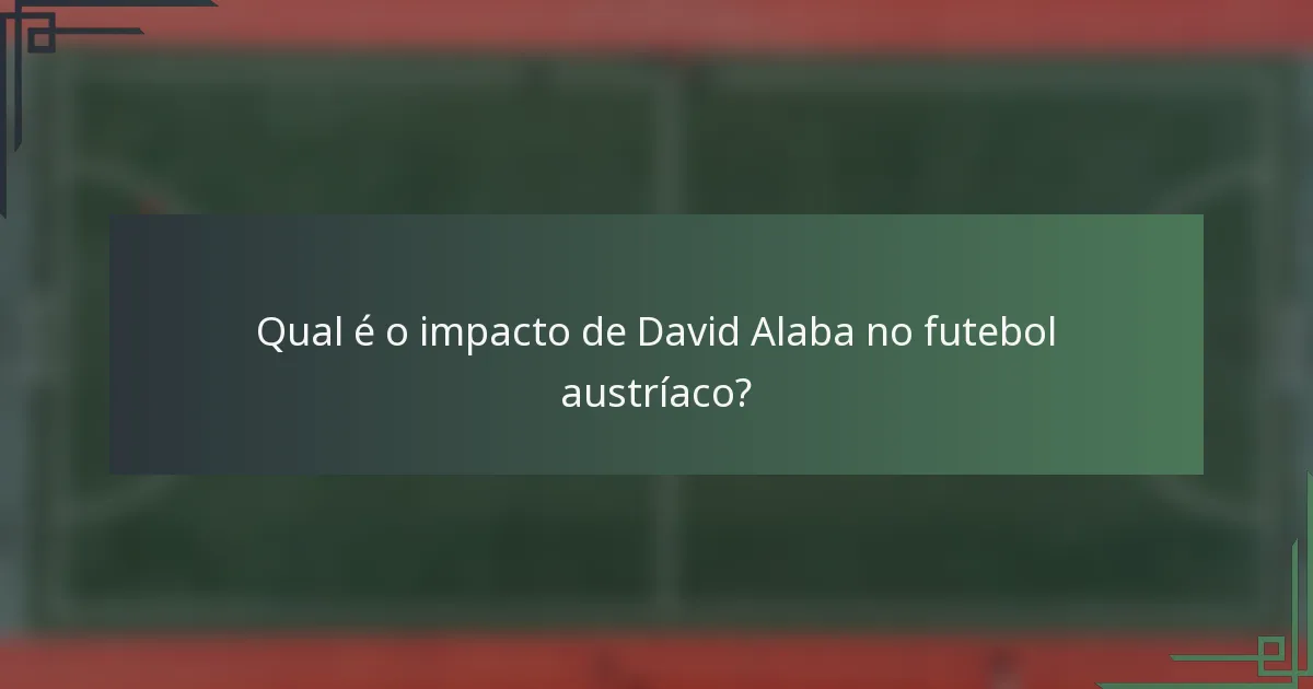 Qual é o impacto de David Alaba no futebol austríaco?