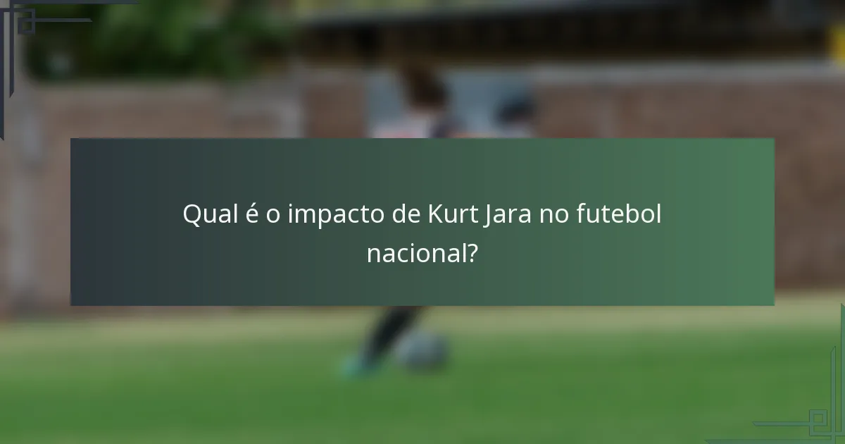 Qual é o impacto de Kurt Jara no futebol nacional?