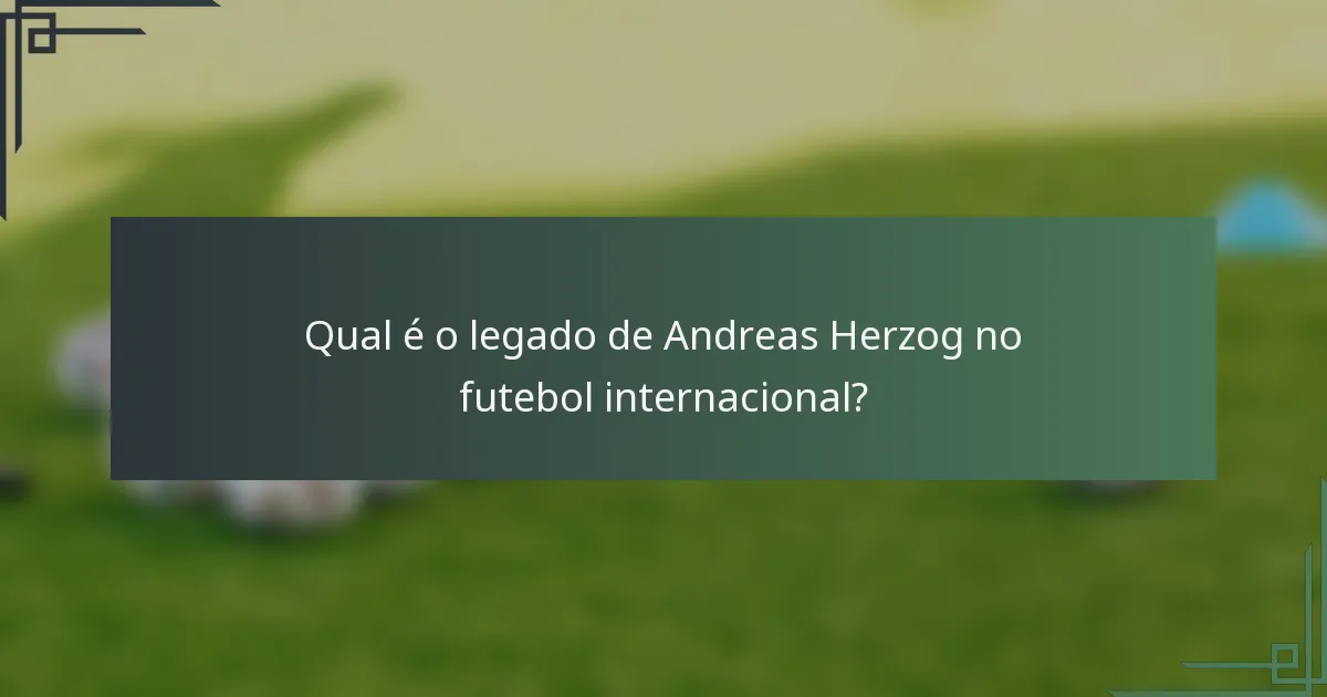 Qual é o legado de Andreas Herzog no futebol internacional?