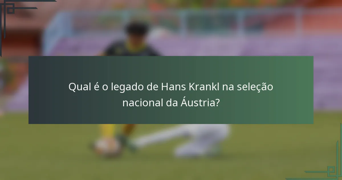 Qual é o legado de Hans Krankl na seleção nacional da Áustria?