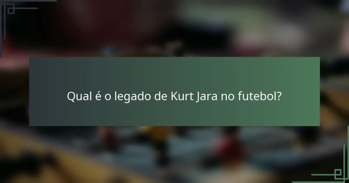 Qual é o legado de Kurt Jara no futebol?