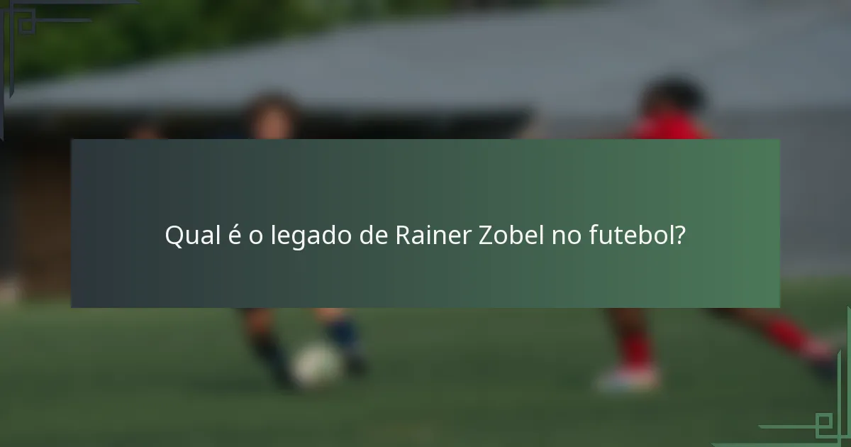 Qual é o legado de Rainer Zobel no futebol?