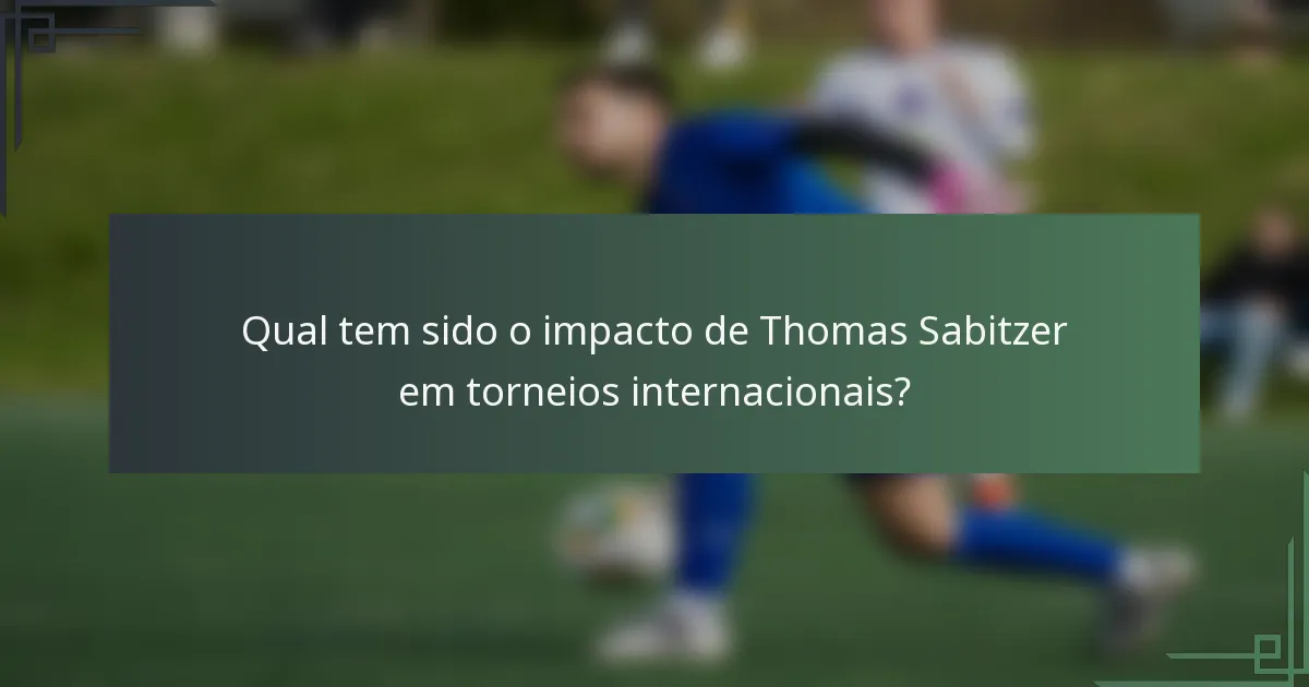 Qual tem sido o impacto de Thomas Sabitzer em torneios internacionais?