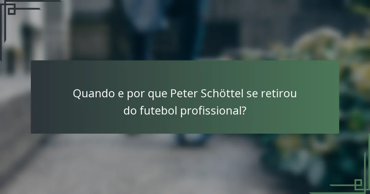 Quando e por que Peter Schöttel se retirou do futebol profissional?