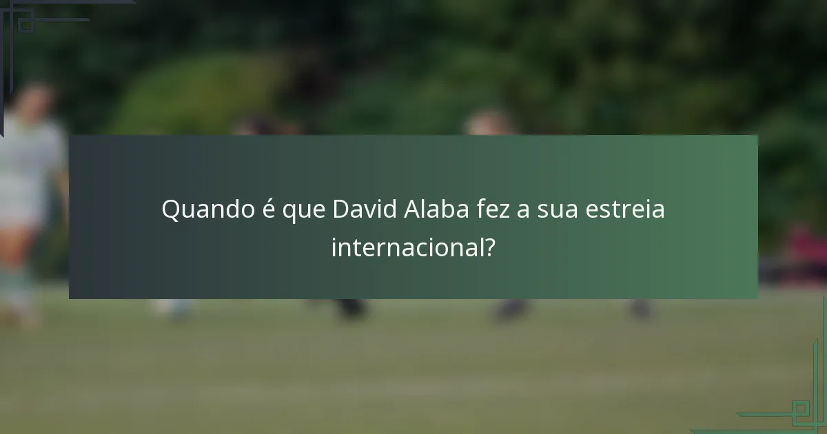 Quando é que David Alaba fez a sua estreia internacional?
